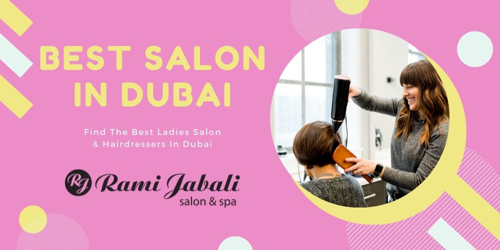 Best Salon In Dubai Find Ladies Salon And Hairdressers Near Me